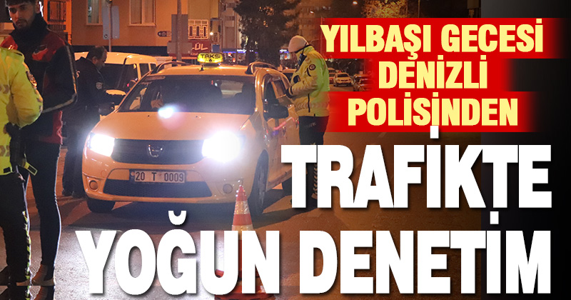 Denizli’de yılbaşı denetimlerinde kuş uçurtulmadı