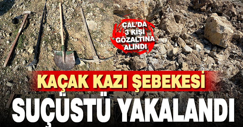 Çal jandarmasından kaçak kazı şebekesine suçüstü