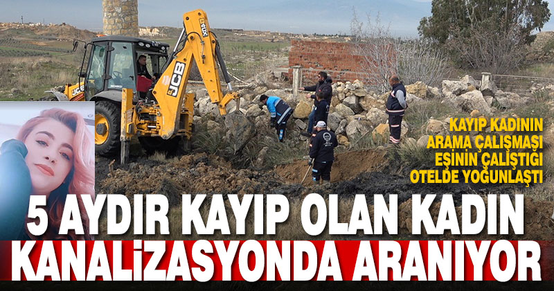 5 aydır kayıp olan kadın eşinin çalıştığı otelin kanalizasyonda aranıyor