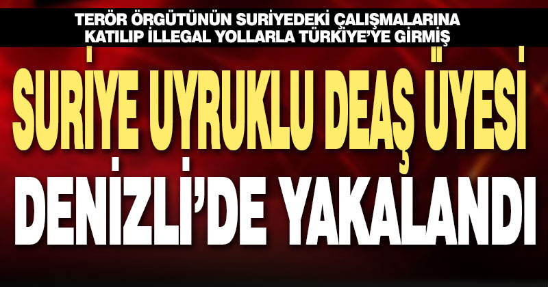 Denizli’de DEAŞ üyesi tutukladı