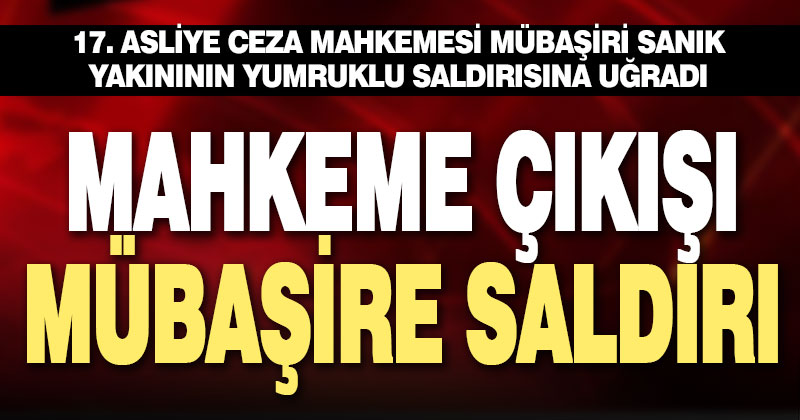 Mübaşir sanık yakınının yumruklu saldırısına uğradı, adliye çalışanları sert tepki gösterdi