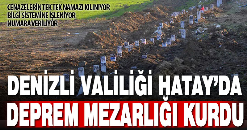Denizli Valiliği Hatay’da deprem mezarlığı kurdu