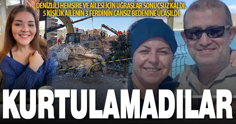 Denizlili hemşire ve ailesini kurtarma sonuçsuz kaldı, ailenin 3 ferdinin cansız bedenine ulaşıldı