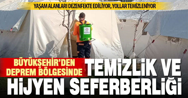 Büyükşehir’den deprem bölgesinde dezenfeksiyon seferberliği