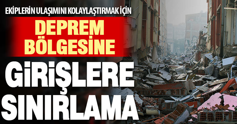 Deprem bölgesine yardım araçları dışında girişler yasaklandı