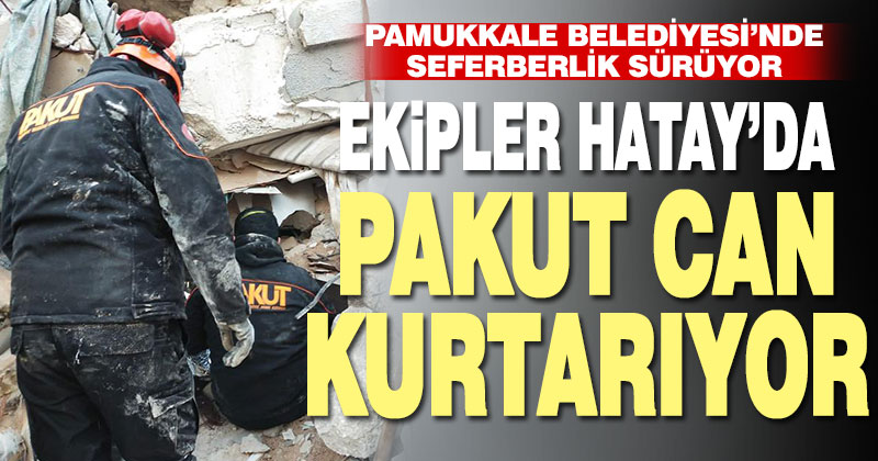 PAKUT deprem bölgesinde can kurtarıyor