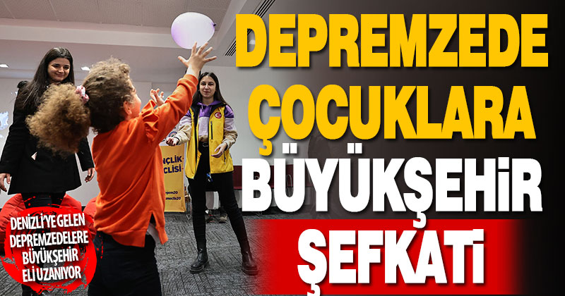 Büyükşehir depremden etkilenen çocukları da unutmadı