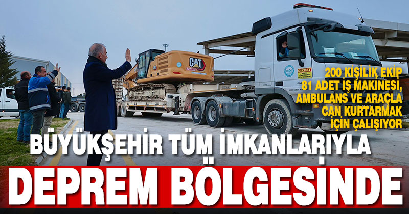 Büyükşehir tüm imkanlarıyla deprem bölgesinde