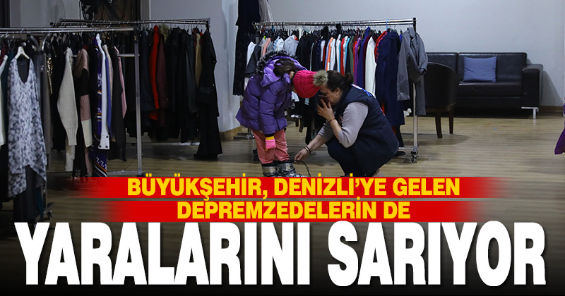 Büyükşehir, Denizli’ye gelen depremzedelerin de yaralarını sarıyor