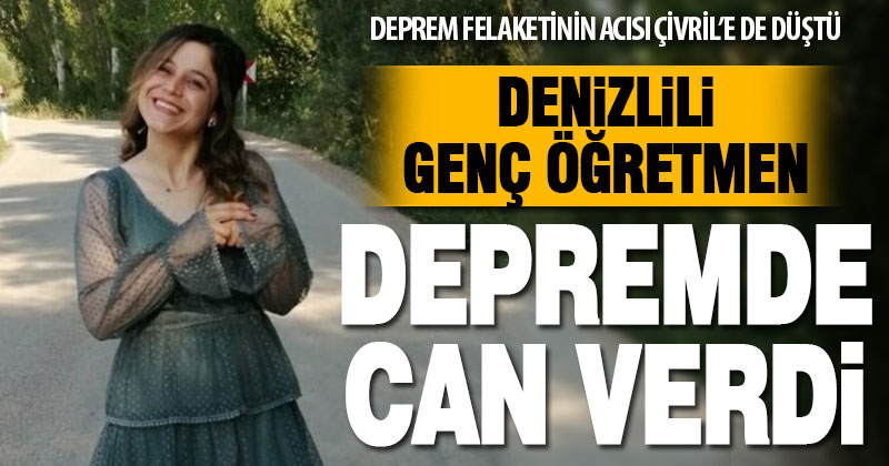 Çivrilli genç öğretmen Hatay’da enkaz altında kalarak hayatını kaybetti
