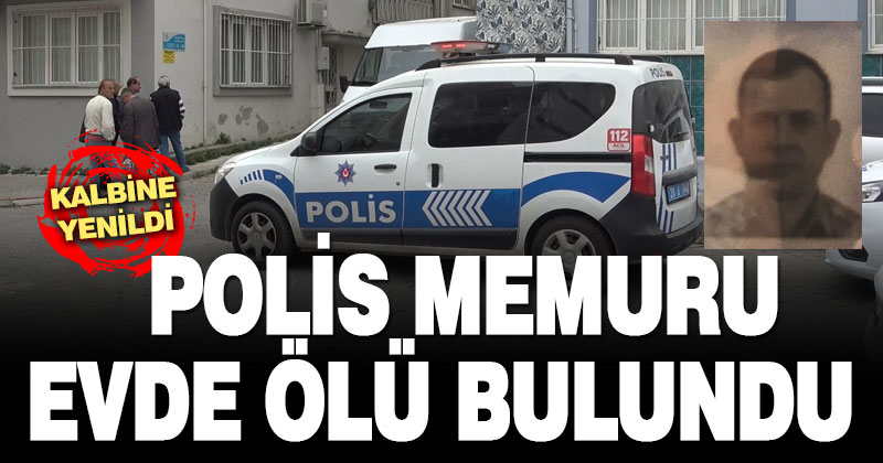 Polis memuru evde ölü bulundu