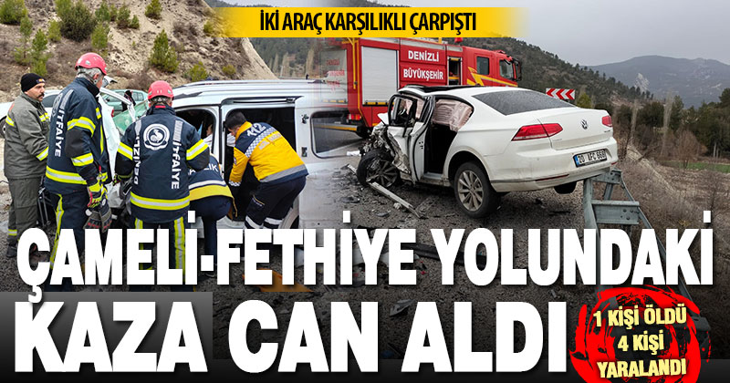 Çameli-Fethiye yolunda iki aracın çarpıştığı kazada 1 kişi öldü, 4 kişi yaralandı