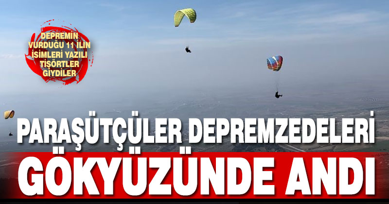 Paraşütçüler depremzedeleri 380 metre yüksekte andı