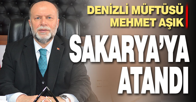 Müftü Mehmet Aşık Sakarya’ya atandı