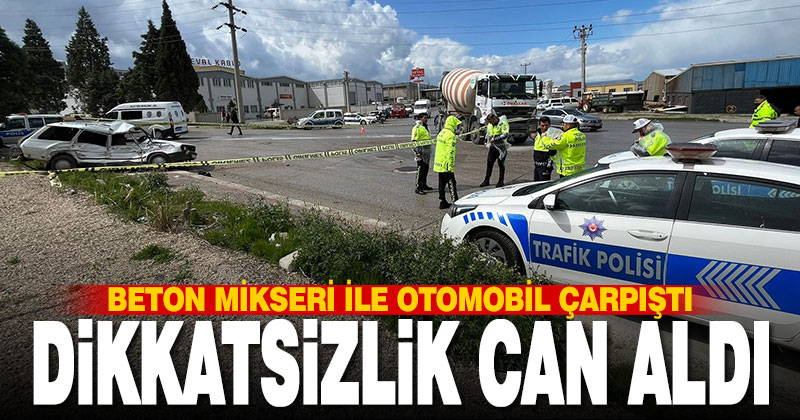 Beton mikseri ile otomobil çarpıştı, 1 kişi hayatını kaybetti