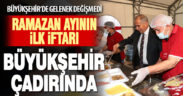 Ramazan ayının ilk iftarı Büyükşehir çadırında