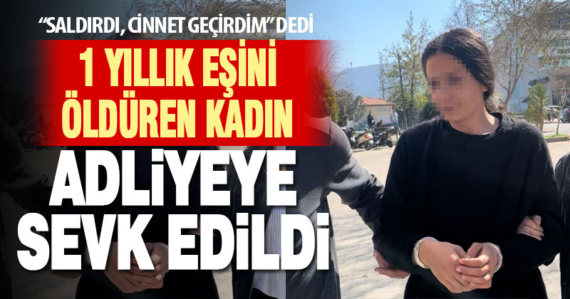 Eşini öldüren kadın adliyeye sevk edildi