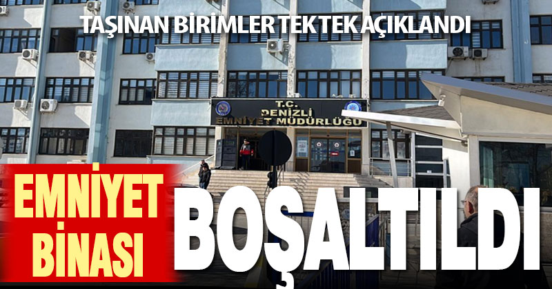 Denizli Emniyet Müdürlüğü binası depreme dayanıksız olduğu gerekçesiyle boşaltıldı