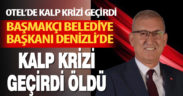 Başmakçı belediye başkanı Denizli’de otelde kalp krizi geçirip öldü