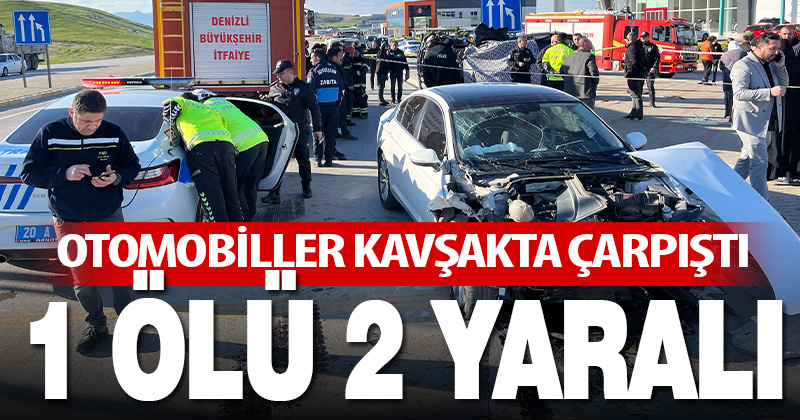 Denizli’de iki otomobilin çarpıştığı kazada 1 kişi öldü, 2 kişi yaralandı