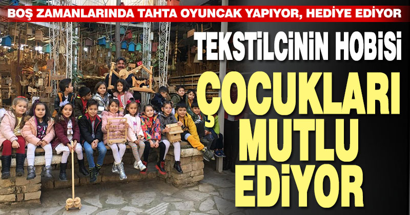 Boş vakitlerinde tahta oyuncaklar yapan tekstilci, çocukları sevindiriyor