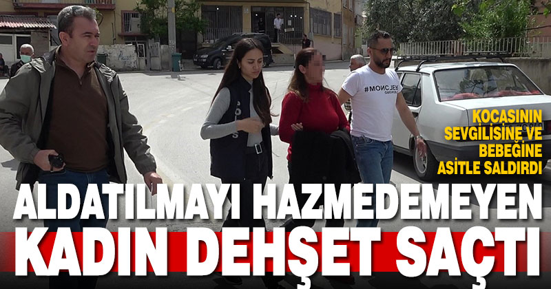 Kocasının yasak aşkı ve ondan doğan 2 aylık bebeğine asitle saldırdı