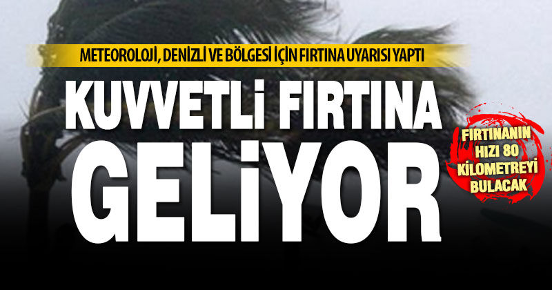Denizli bölgesi için kuvvetli fırtına uyarısı