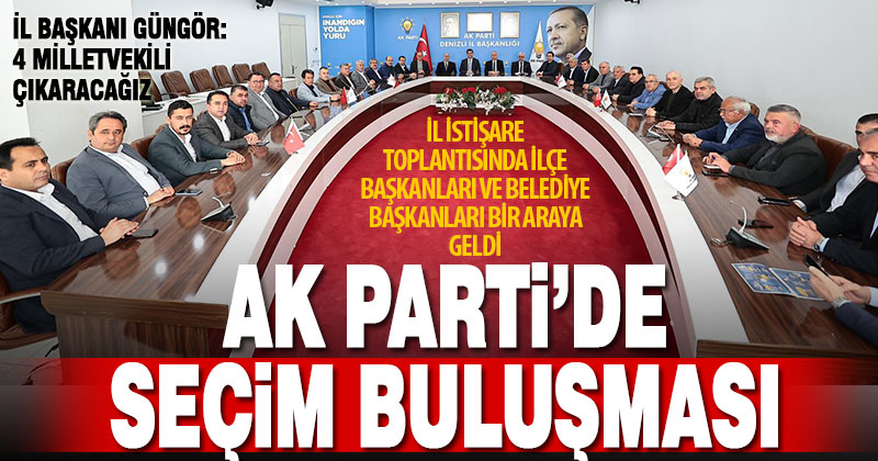 Ak Parti’de seçim hazırlıkları İl İstişare Kurulu toplantısında değerlendirildi