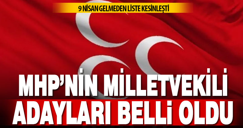 MHP’de milletvekili aday listesi kesinleşti: İşte isimler…