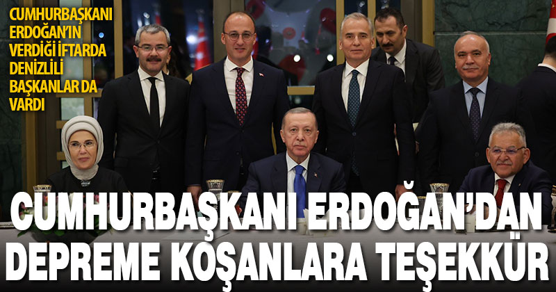 Cumhurbaşkanı Erdoğan’dan, Denizlililerin de bulunduğu belediye başkanlarına teşekkür iftarı