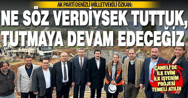 Ak Parti Milletvekili Özkan: Ne söz verdiysek tuttuk, tutmaya devam edeceğiz