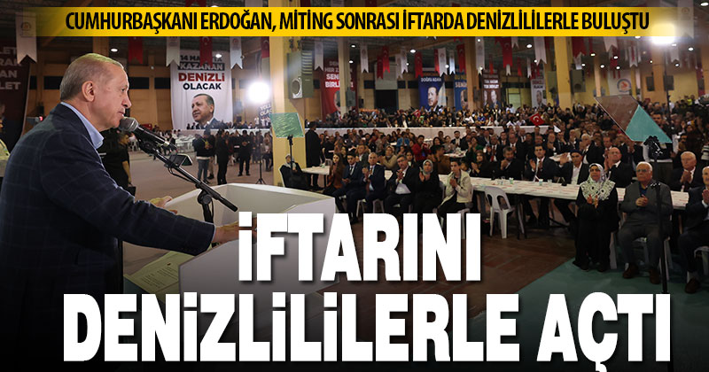 Cumhurbaşkanı Erdoğan orucunu Denizlililerle birlikte açtı
