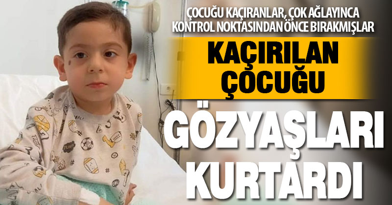 Kaçırdıkları çocuk, çok ağlayınca araçtan indirip ortadan kayboldular