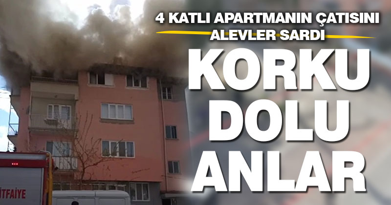Çatısını alevlerin kapladığı binada korku dolu anlar yaşandı