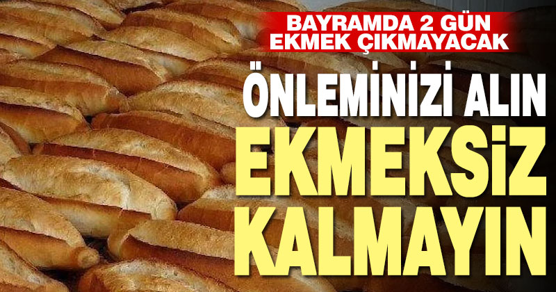 Denizli’de bayramda 2 gün ekmek çıkmayacak