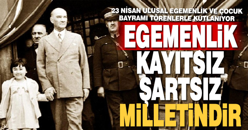 Milli Egemenlik ve Çocuk Bayramı kutlu olsun