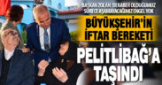 Büyükşehir’in iftar bereketi Pelitlibağ’a taşındı