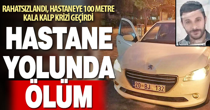 Hastaneye 100 metre kala kalbine yenik düştü