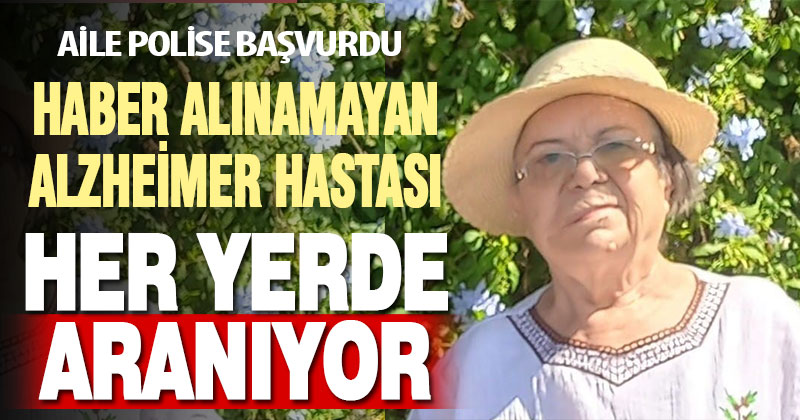 Alzheimer hastası yaşlı kadından haber alınamıyor