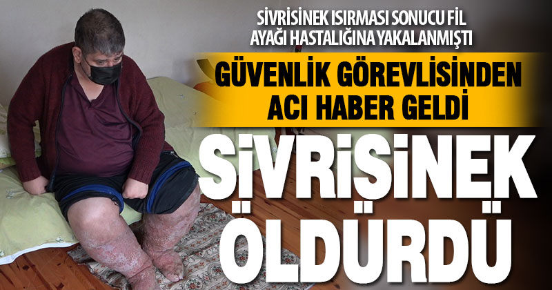 Sivrisineğin ısırdığı güvenlik görevlisi yaşama tutunamadı