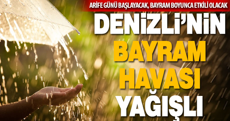 Denizli bayrama yağışla girecek