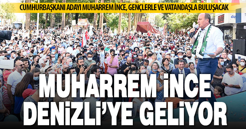 Cumhurbaşkanı Adayı Muharrem İnce iki gün Denizli’de olacak