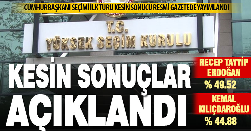 Birinci tur kesin sonuçları Resmi Gazete’de yayımlandı
