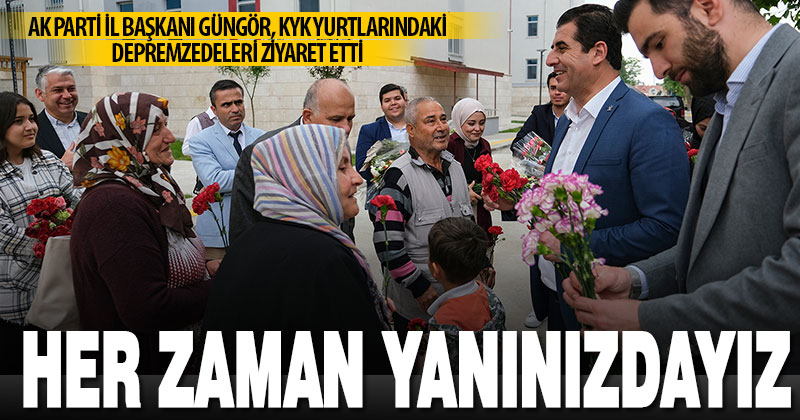 Ak Parti İl Başkanı Yücel Güngör, KYK yurtlarındaki depremzedeleri ziyaret etti