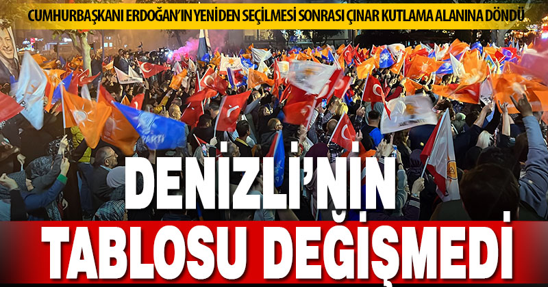 Denizli’de tablo değişmedi, Cumhurbaşkanı Erdoğan’ın yeniden seçilmesi sonrası kutlama başladı
