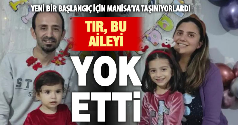 Yeni görev yerine giden ailenin bulunduğu otomobile tır çarptı, 4 kişilik aile yok oldu