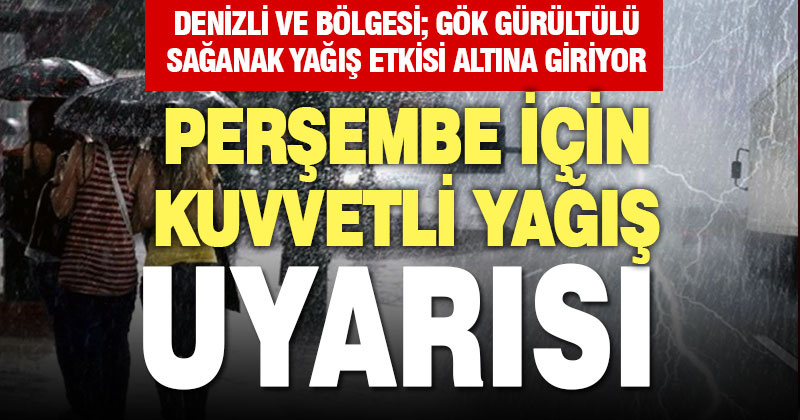 Denizli’ye perşembe günü için kuvvetli yağış uyarısı