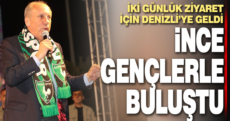 Muharrem İnce iki günlük ziyaret için Denizli’ye geldi