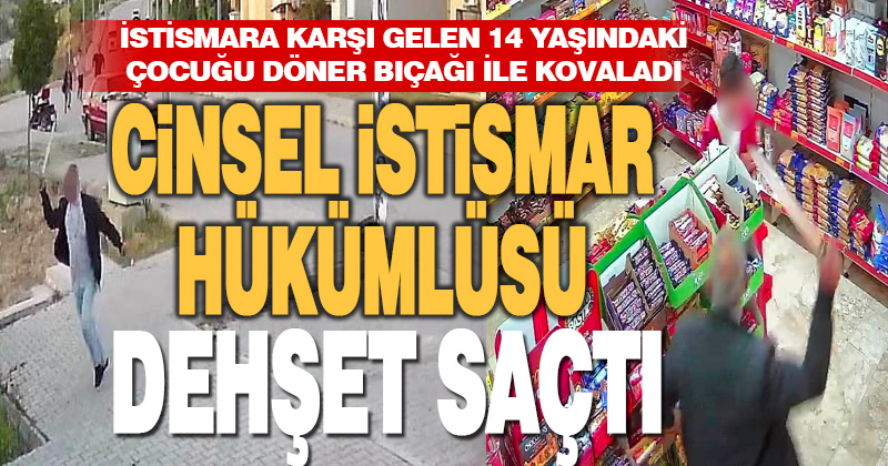 Öz yeğenini taciz eden sapkın, istismara dayanamayan çocuğu döner bıçağıyla kovaladı