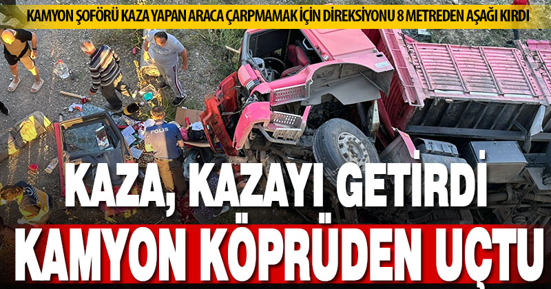 Kaza, kazaya neden oldu: Kamyon köprüden uçtu